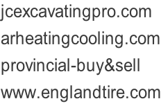 jcexcavatingpro.com arheatingcooling.com provincial-buy&sell www.englandtire.com